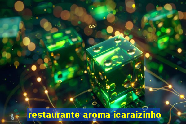 restaurante aroma icaraizinho